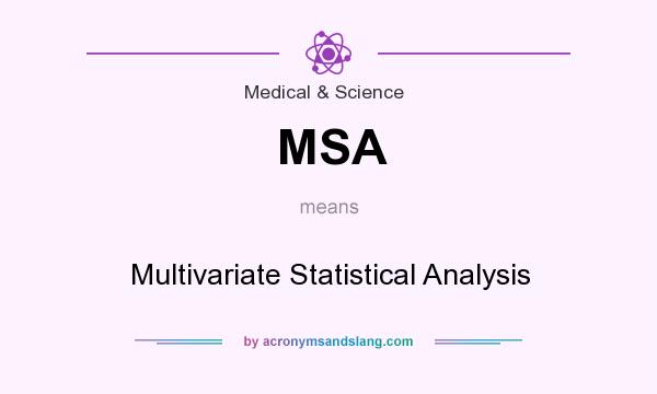 What does MSA mean? It stands for Multivariate Statistical Analysis