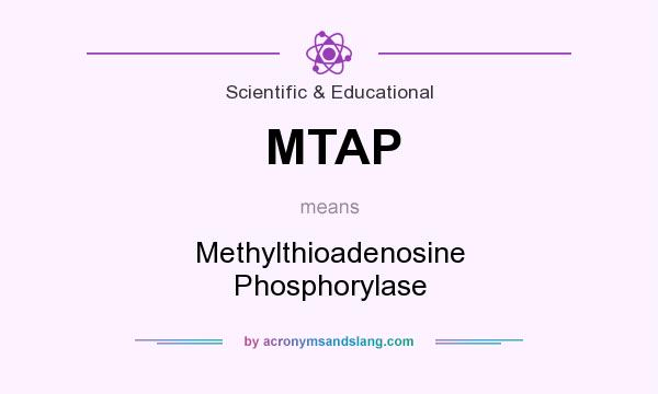 What does MTAP mean? It stands for Methylthioadenosine Phosphorylase