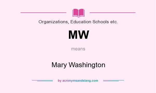 What does MW mean? It stands for Mary Washington