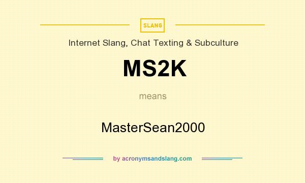 What does MS2K mean? It stands for MasterSean2000