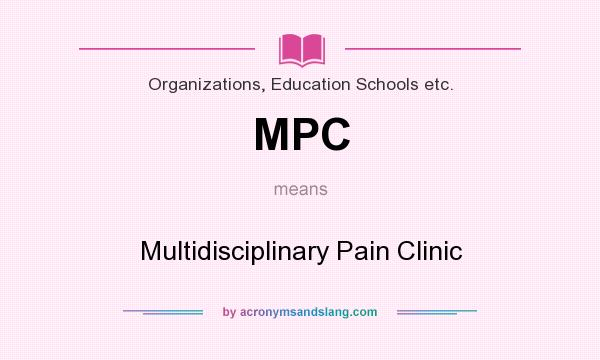 What does MPC mean? It stands for Multidisciplinary Pain Clinic