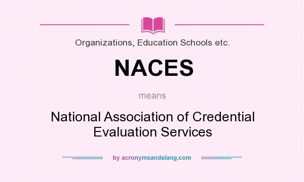 What does NACES mean? It stands for National Association of Credential Evaluation Services