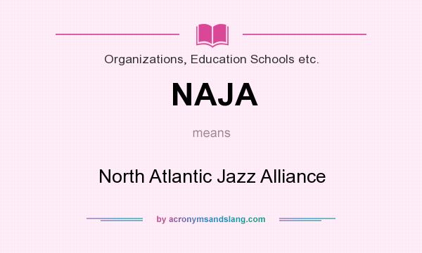 What does NAJA mean? It stands for North Atlantic Jazz Alliance