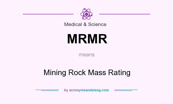 What does MRMR mean? It stands for Mining Rock Mass Rating
