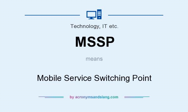 What does MSSP mean? It stands for Mobile Service Switching Point