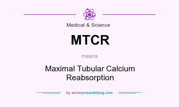 What does MTCR mean? It stands for Maximal Tubular Calcium Reabsorption