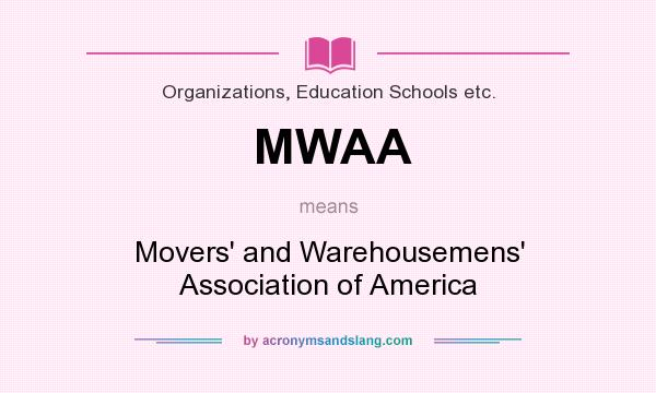 What does MWAA mean? It stands for Movers` and Warehousemens` Association of America