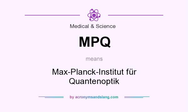 What does MPQ mean? It stands for Max-Planck-Institut für Quantenoptik