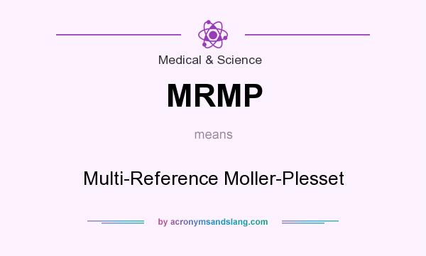 What does MRMP mean? It stands for Multi-Reference Moller-Plesset