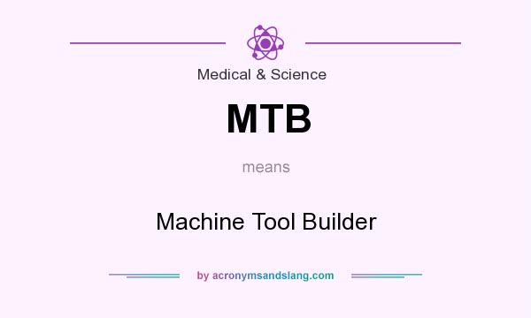 What does MTB mean? It stands for Machine Tool Builder