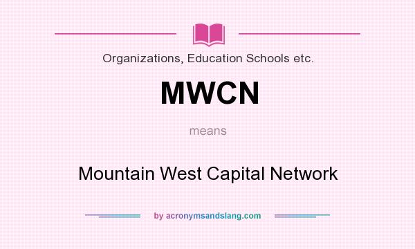 What does MWCN mean? It stands for Mountain West Capital Network