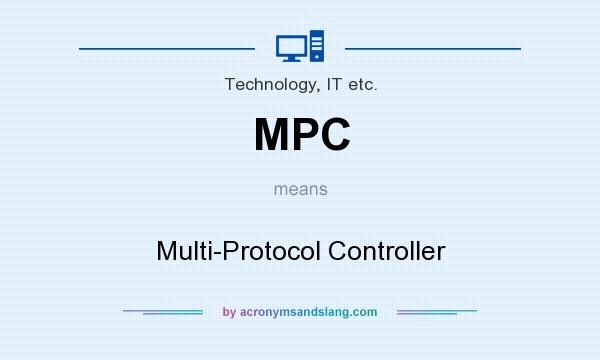 What does MPC mean? It stands for Multi-Protocol Controller
