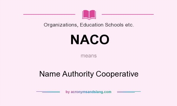 What does NACO mean? It stands for Name Authority Cooperative