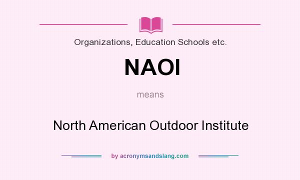 What does NAOI mean? It stands for North American Outdoor Institute