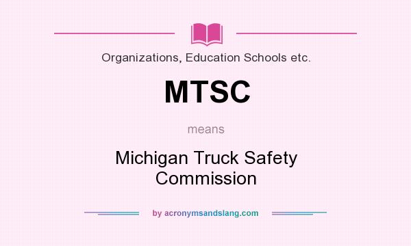 What does MTSC mean? It stands for Michigan Truck Safety Commission