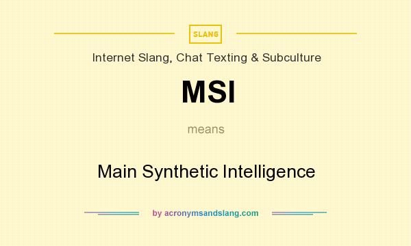 What does MSI mean? It stands for Main Synthetic Intelligence