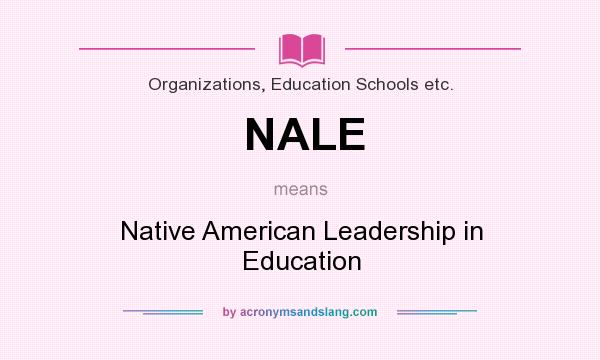 What does NALE mean? It stands for Native American Leadership in Education