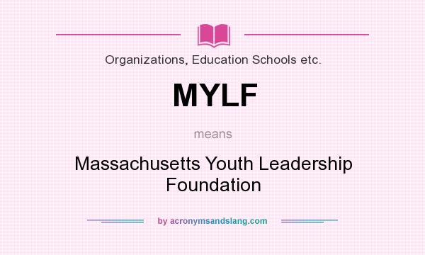 What does MYLF mean? It stands for Massachusetts Youth Leadership Foundation