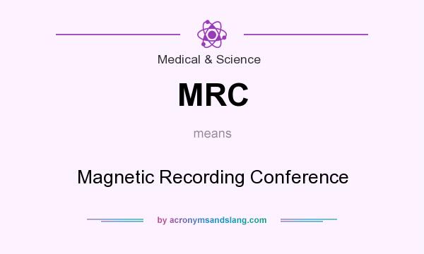 What does MRC mean? It stands for Magnetic Recording Conference