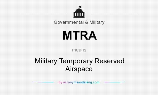 What does MTRA mean? It stands for Military Temporary Reserved Airspace