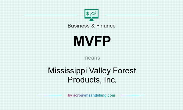 What does MVFP mean? It stands for Mississippi Valley Forest Products, Inc.