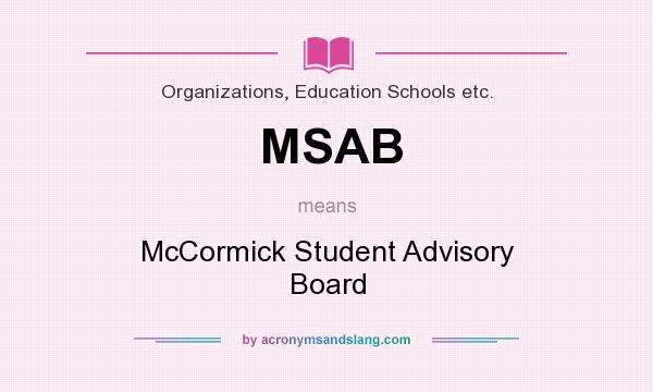 What does MSAB mean? It stands for McCormick Student Advisory Board