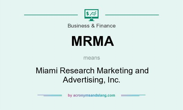 What does MRMA mean? It stands for Miami Research Marketing and Advertising, Inc.