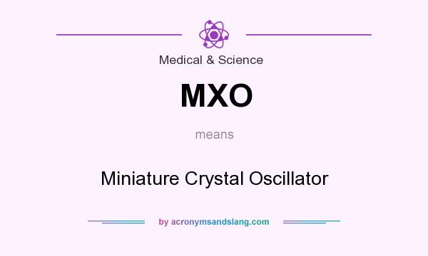 What does MXO mean? It stands for Miniature Crystal Oscillator