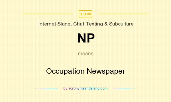 What does NP mean? It stands for Occupation Newspaper