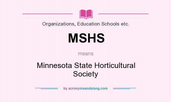 What does MSHS mean? It stands for Minnesota State Horticultural Society