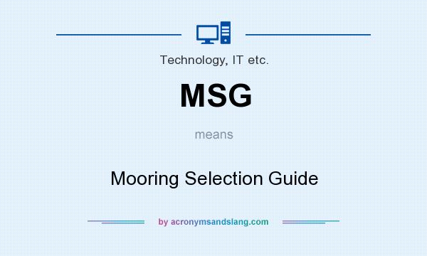 What does MSG mean? It stands for Mooring Selection Guide
