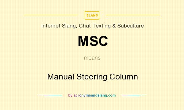 What does MSC mean? It stands for Manual Steering Column