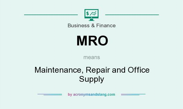 What does MRO mean? It stands for Maintenance, Repair and Office Supply