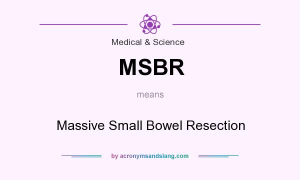 What does MSBR mean? It stands for Massive Small Bowel Resection