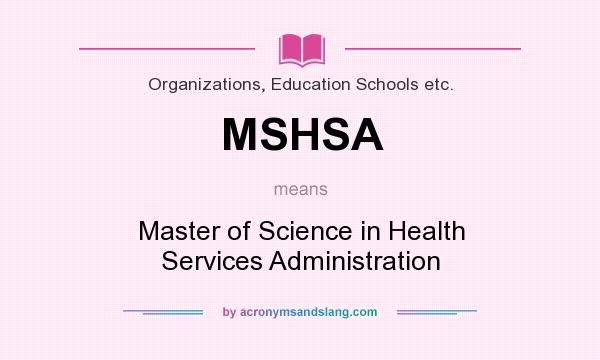 What does MSHSA mean? It stands for Master of Science in Health Services Administration