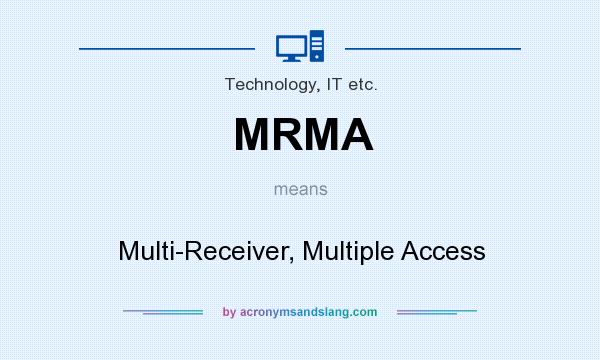 What does MRMA mean? It stands for Multi-Receiver, Multiple Access