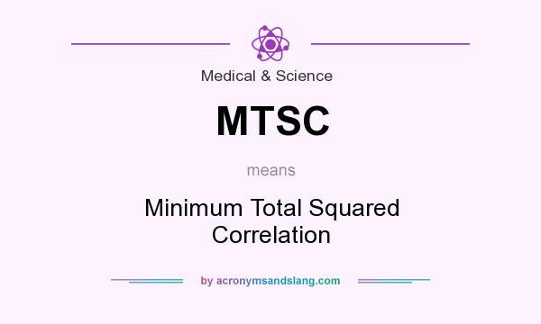 What does MTSC mean? It stands for Minimum Total Squared Correlation