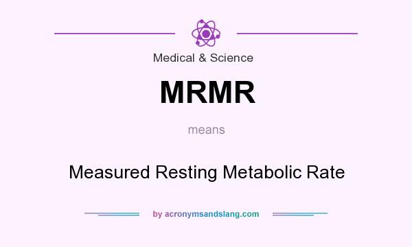 What does MRMR mean? It stands for Measured Resting Metabolic Rate