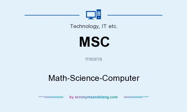 What does MSC mean? It stands for Math-Science-Computer