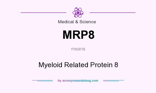 What does MRP8 mean? It stands for Myeloid Related Protein 8