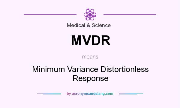 What does MVDR mean? It stands for Minimum Variance Distortionless Response