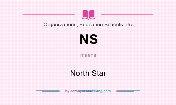 What does NS mean? It stands for North Star