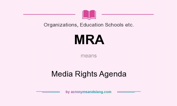 What does MRA mean? It stands for Media Rights Agenda