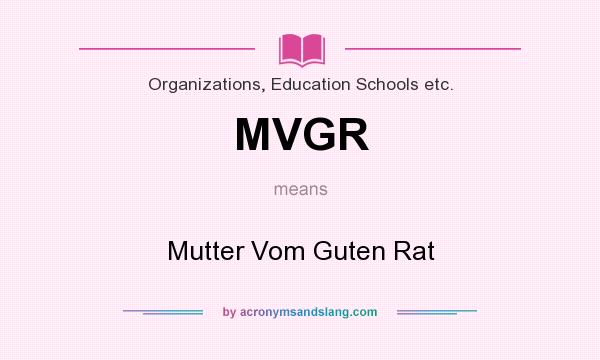 What does MVGR mean? It stands for Mutter Vom Guten Rat