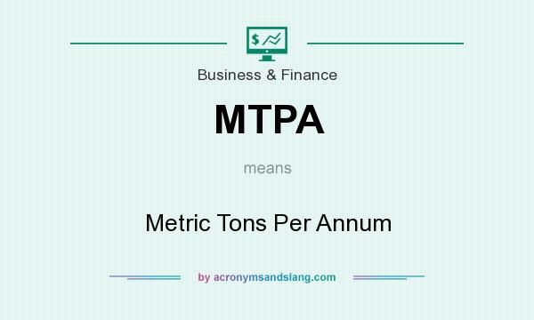 What does MTPA mean? It stands for Metric Tons Per Annum