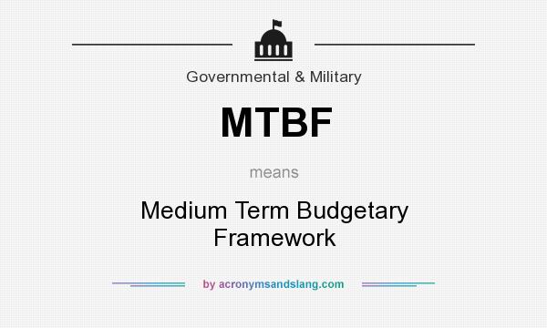 What does MTBF mean? It stands for Medium Term Budgetary Framework
