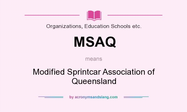 What does MSAQ mean? It stands for Modified Sprintcar Association of Queensland