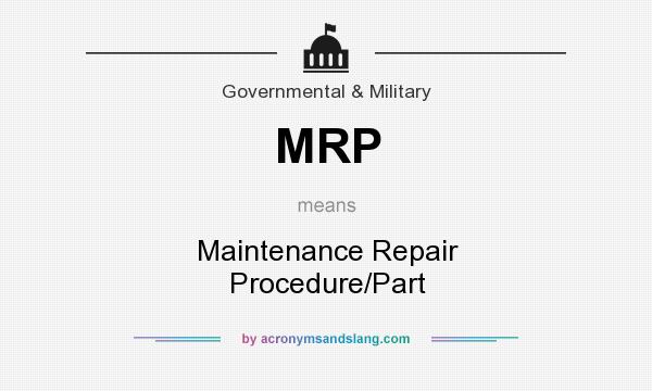 What does MRP mean? It stands for Maintenance Repair Procedure/Part