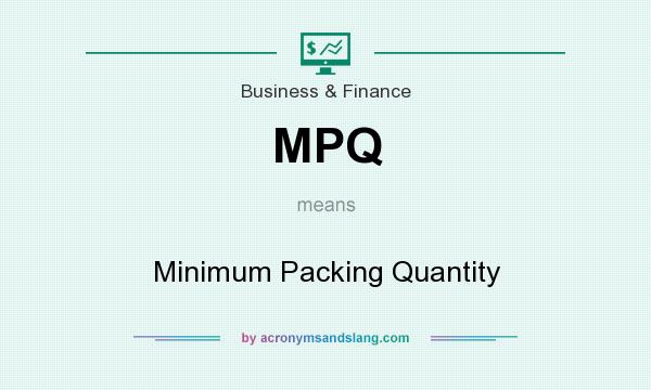 What does MPQ mean? It stands for Minimum Packing Quantity
