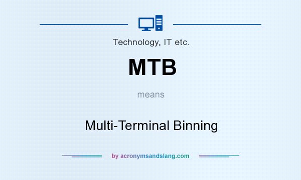 What does MTB mean? It stands for Multi-Terminal Binning